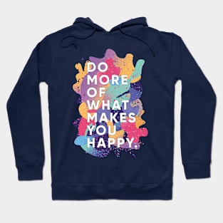 Do More of What Makes You Happy Hoodie